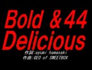 Ｂｏｌｄ ＆４４ Ｄｅｌｉｃｉｏｕｓ