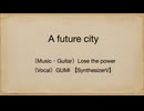 A future city ／ Lose the power feat. GUMI SV