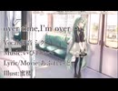 over time,I'm over / 初音ミク【オリジナル】