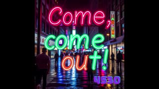 Come, come out!