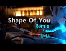 「Shape Of You」　～Remix & Vo By U-Li～