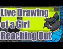 ▶Live Drawing◀ A Girl Reaching Out