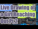 ▶Live Drawing◀ Pt.2 A Girl Reaching Out