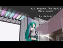 【転載】Around The World Heirol feat. 初音ミク V4X, 巡音ルカ V4X (Cover - VShitpost (1080p, h264)