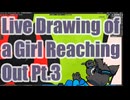 ▶Live Drawing◀ Pt.3 A Girl Reaching Out
