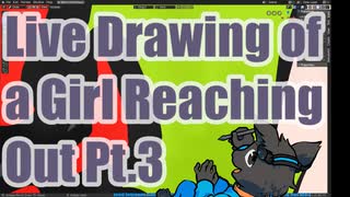 ▶Live Drawing◀ Pt.3 A Girl Reaching Out