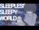 Sleepless Sleepy World / 知声＆重音テト