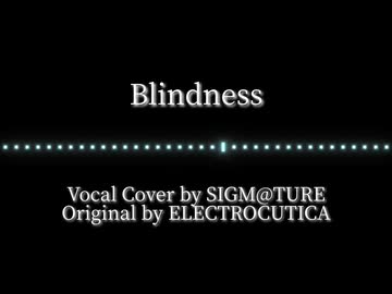 【歌ってみた】Blindness／ELECTROCUTICA【Covered by SIGM@TURE】