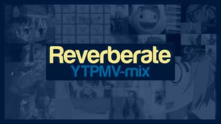 Reverberate [YTPMV-Mix]