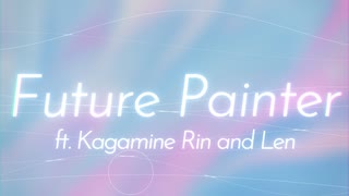 Future Painter ft. Kagamine Rin and Len