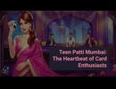 Teen Patti Mumbai The Heartbeat of Card Enthusiasts