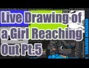 ▶Live Drawing◀ Pt.5 A Girl Reaching Out