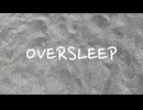 OVERSLEEP/可不