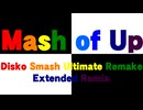 マッシュ・オブ・アップ Disko Smash Ultimate Remake Extended Remix を元の曲で再現してみた