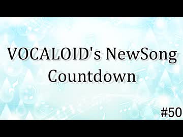 VOCALOID's NewSong Countdown #50