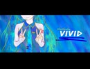 vivid - Plasma Network+∞ feat.初音ミク