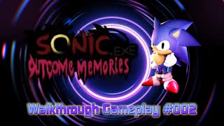 【Sonic.EXE Outcome Memories】 Walkthrough Gameplay #002 2025/07/28