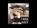 When I Was Juicy☆