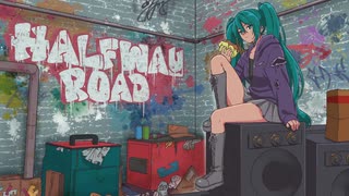 Halfway Road / 初音ミク【ボカロパンク投稿祭】