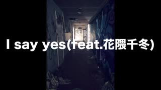 I say yes(feat.花隈千冬)