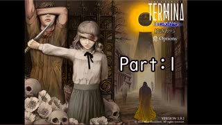 【TERMINA】　初見実況プレイ Part:1