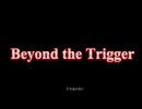beyond the Trigger