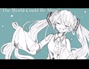 The World Could Be Mine/Suteidi Feat.初音ミク　巡音ルカ