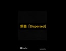 【ショート動画】新曲『Dispersed』
