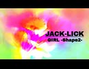 『JACK-LICK』GIRL -Shape2- (im@s MAD PV)