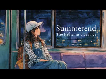 Summerend feat.可不/ The Father as a Service