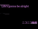 Life's gonna be alright