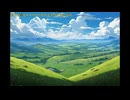 【作業用BGM】緑の丘、大空と風をイメージした曲3作