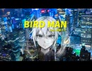 【初音ミク】BIRD MAN