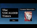 The VOCALOID Times Creater Interview Shin