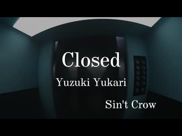 Closed / 結月ゆかり