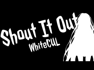 Shout It Out ／ WhiteCUL