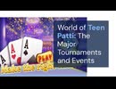 World of Teen Patti The Major Tournaments and Events