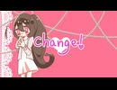 Change! / にゃんとかっぱ feat.初音ミク