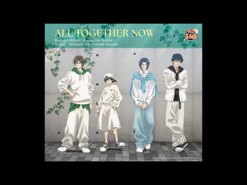 ALL TOGETHER NOW/越前リョーマ､手塚国光､幸村精市､真田弦一郎