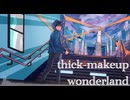 “thick-makeup wonderland” feat.やなぎ