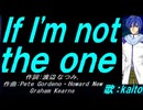 【KAITO】Ｉｆ Ｉ'ｍ ｎｏｔ ｔｈｅ ｏｎｅ【カバー曲】