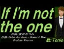 【TONIO】Ｉｆ Ｉ'ｍ ｎｏｔ ｔｈｅ ｏｎｅ【カバー曲】