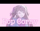 『Pop Corny』 Hoshizuku feat.初音ミク