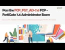 How To Pass the FCP_FGT_AD-7.6 FCP - FortiGate 7.6 Administrator Exam