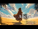 Anchor - feat. ナツメイツキ