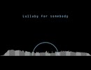 [マハ ft.宮舞 モカ & 初音ミク] : Lullaby for somebody.