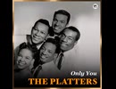 The Platters - Only You (And You Alone)