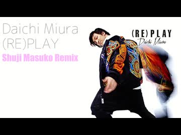 【Remix】三浦大知 - (RE)PLAY (Remix)