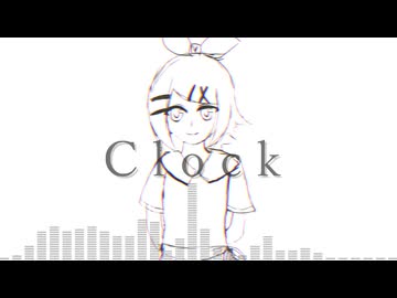 Clock Feat.鏡音リンNT【オリジナル】