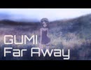 Far Away - GUMI